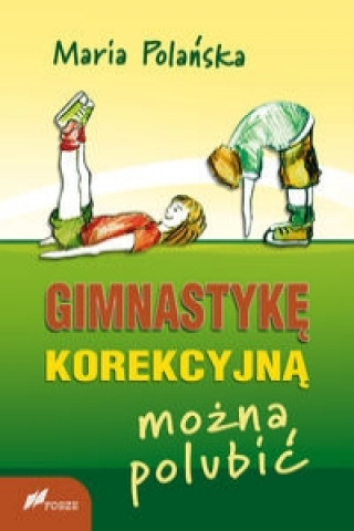 Книга Gimnastyke korekcyjna mozna polubic Maria Polanska