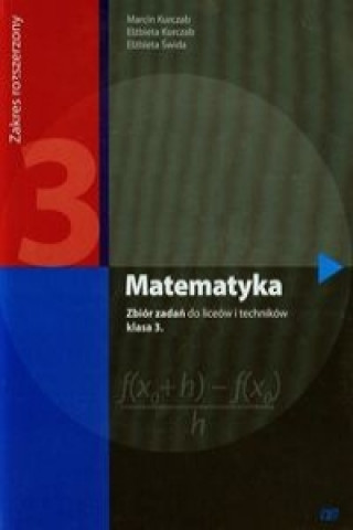 Könyv Matematyka 3 Zbior zadan Zakres rozszerzony Marcin Kurczab