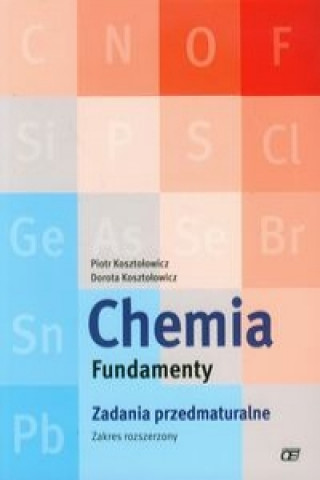 Könyv Chemia Fundamenty Zadania przedmaturalne Zakres rozszerzony Piotr Kosztolowicz