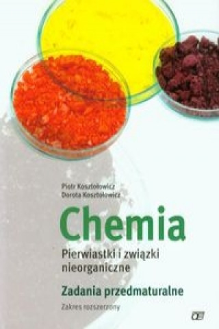 Kniha Chemia Pierwiastki i zwiazki nieorganiczne Zadania przedmaturalne Zakres rozszerzony Piotr Kosztolowicz