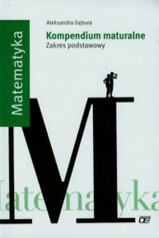 Könyv Matematyka Kompendium maturalne Zakres podstawowy Aleksandra Gebura