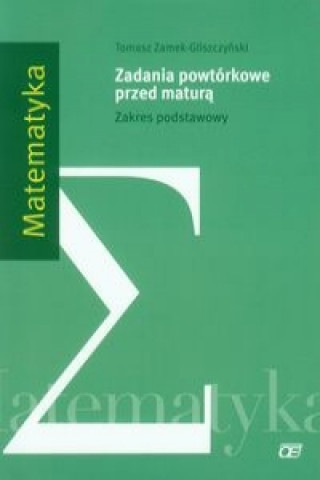 Book Matematyka Zadania powtorkowe przed matura Zakres podstawowy Tomasz Zamek-Gliszczynski