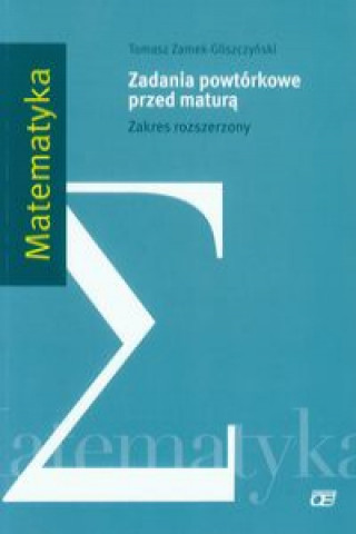 Libro Matematyka Zadania powtorkowe przed matura Zakres rozszerzony Tomasz Zamek-Gliszczynski