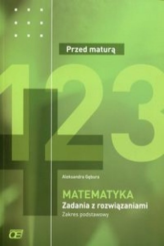 Könyv Matematyka Przed matura Zadania z rozwiazaniami Zakres podstawowy Aleksandra Gebura