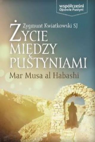 Kniha Zycie miedzy pustyniami Zygmunt Kwiatkowski