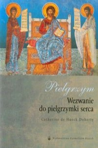 Książka Pielgrzym Wezwanie do pielgrzymki serca Catherine de Hueck Doherty