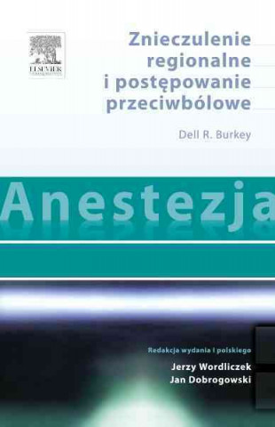 Kniha Anestezja Znieczulenie regionalne i postepowanie przeciwbolowe Dell R. Burkey