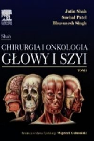 Книга Jatin Shah Chirurgia i onkologia glowy i szyi Tom 1 Jatin Shah