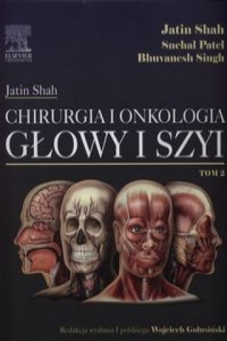 Könyv Chirurgia i onkologia glowy i szyi Tom 2 Jatin Shah