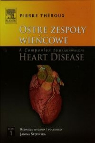 Könyv Ostre zespoly wiencowe A Companion to Braunwald's Heart Disease Tom 1 Pierre Theroux