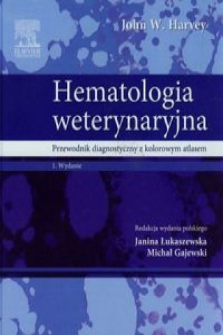 Knjiga Hematologia weterynaryjna John W. Harvey