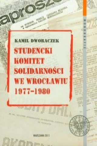 Kniha Studencki Komitet Solidarnosci we Wroclawiu 1977-1980 Kamil Dworaczek
