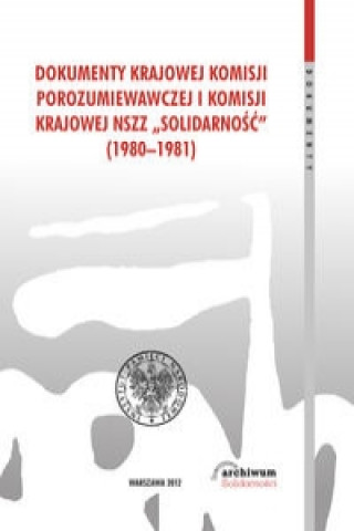 Carte Dokumenty Krajowej Komisji Porozumiewawczej i Komisji Krajowej NSZZ Solidarnosc (1980-1981) 