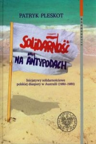 Kniha Solidarnosc na Antypodach Pleskot Patryk