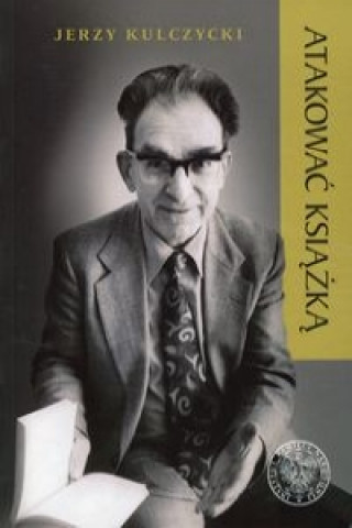 Livre Atakowac ksiazka Jerzy Kulczycki