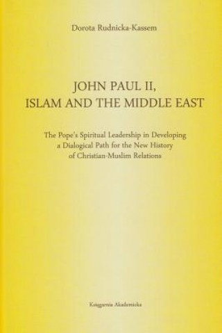 Könyv John Paul II Islam and the Middle East Dorota Rudnicka-Kassem