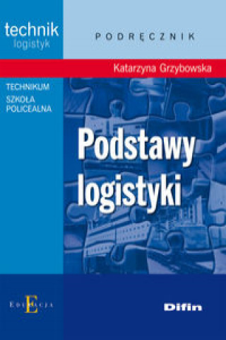 Könyv Podstawy logistyki podrecznik Katarzyna Grzybowska