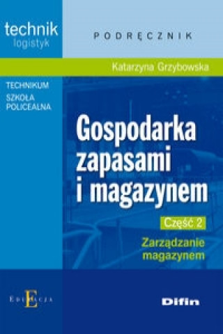 Kniha Gospodarka zapasami i magazynem Czesc 2 Zarzadzanie magazynem Katarzyna Grzybowska
