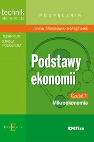 Könyv Podstawy ekonomii czesc 1 Mikroekonomia Podrecznik Janina Mierzejewska-Majcherek