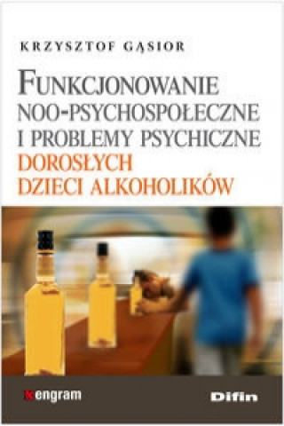 Kniha Funkcjonowanie noo-psychospoleczne i problemy psychiczne doroslych dzieci alkoholikow Krzysztof Gasior