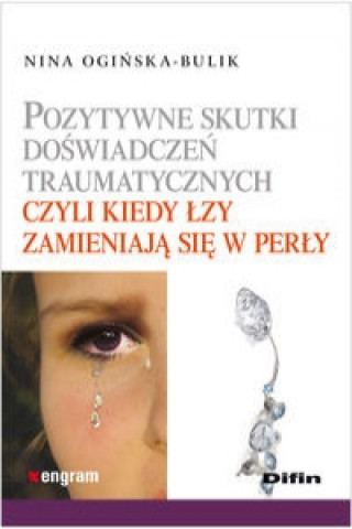Book Pozytywne skutki doswiadczen traumatycznych czyli kiedy lzy zamieniaja sie w perly Nina Oginska-Bulik