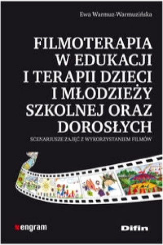 Könyv Filmoterapia w edukacji i terapii dzieci i mlodziezy szkolnej oraz doroslych Ewa Warmuz-Warmuzinska