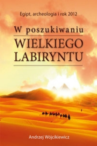 Könyv W poszukiwaniu Wielkiego Labiryntu Andrzej Wojcikiewicz