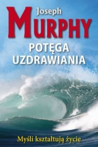 Kniha Potega uzdrawiania Joseph Murphy