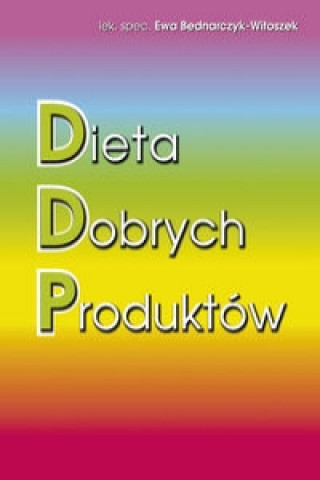 Könyv Dieta Dobrych Produktow Bednarczyk-Witoszek Ewa