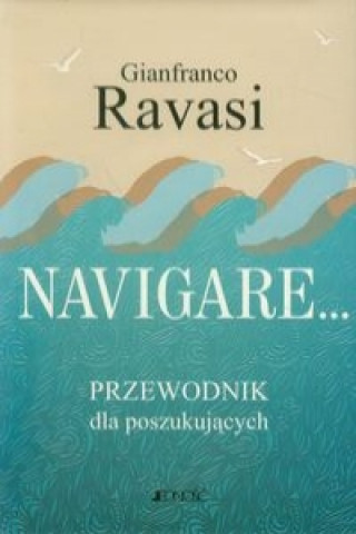 Könyv Navigare Przewodnik dla poszukujacych Ravasi Gianfranco