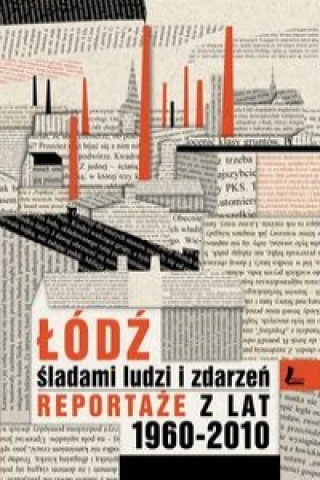 Książka Lodz sladami ludzi i zdarzen Reportaze z lat 1960-2013 