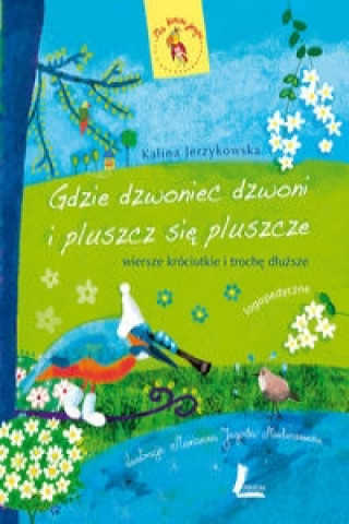 Knjiga Gdzie dzwoniec dzwoni i pluszcz sie pluszcze Kalina Jerzykowska