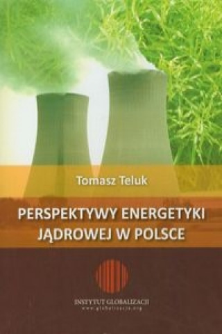 Kniha Perspektywy energetyki jadrowej Tomasz Teluk