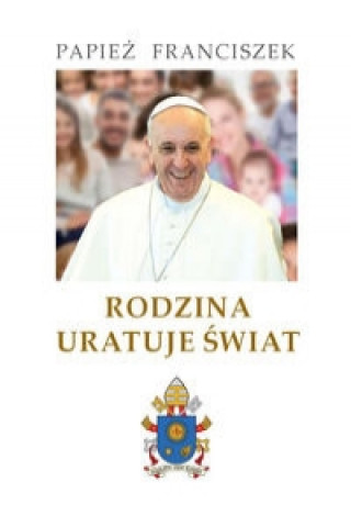 Książka Rodzina uratuje swiat Franciszek Papiez