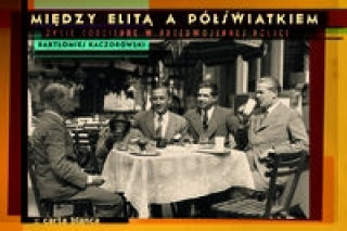 Kniha Miedzy elita a polswiatkiem Bartlomiej Kaczorowski