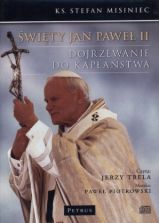 Digital Swiety Jan Pawel II Dojrzewanie do kaplanstwa Pawel Piotrowski