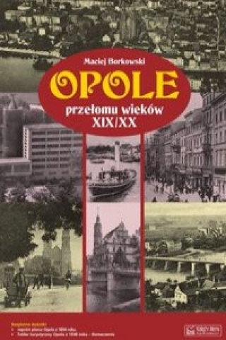 Könyv Opole przelomu wiekow XIX/XX + plan miasta Maciej Borkowski