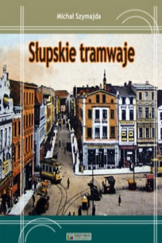 Könyv Slupskie tramwaje Michal Szymajda