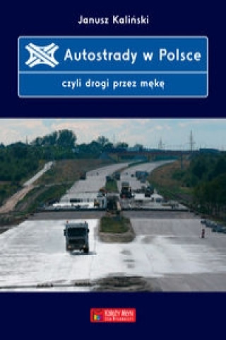 Kniha Autostrady w Polsce czyli drogi przez meke Janusz Kalinski