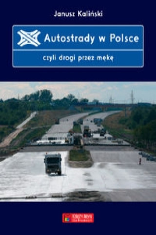 Książka Autostrady w Polsce czyli drogi przez meke Janusz Kalinski