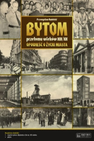 Kniha Bytom przelomu wiekow XIX/XX Przemyslaw Nadolski