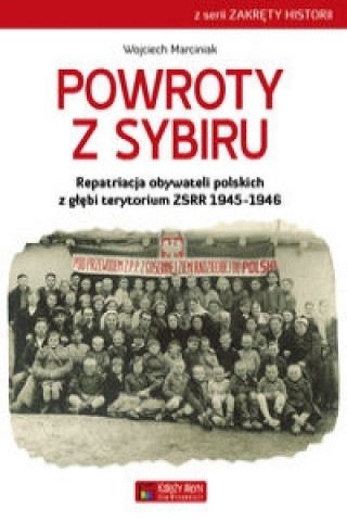 Book Powroty z Sybiru Repatriacja obywateli polskich z glebi terytorium ZSRR 1945-1946 Wojciech Marciniak