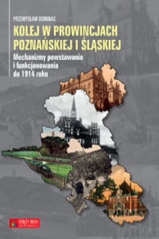 Książka Kolej w prowincjach poznanskiej i slaskiej Przemyslaw Dominas