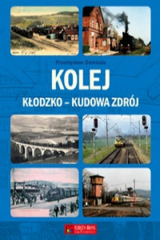 Kniha Kolej Klodzko-Kudowa Zdroj Przemyslaw Dominas