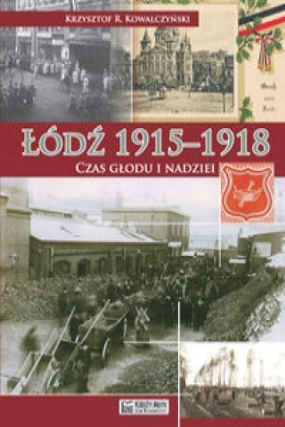 Könyv Lodz 1915-1918 Czas glodu i nadziei Krzysztof Kowalczynski