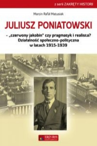 Kniha Juliusz Poniatowski Czerwony jakobin czy pragmatyk i realista? Marcin Rafal Matusiak