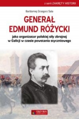 Könyv General Edmund Rozycki jako organizator polskiej sily zbrojnej w Galicji w czasie powstania styczniowego Bartlomiej Grzegorz Sala