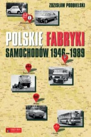 Book Polskie fabryki samochodow 1946-1989 Zdzislaw Podbielski