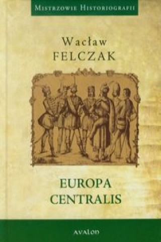 Carte Europa Centralis Waclaw Felczak