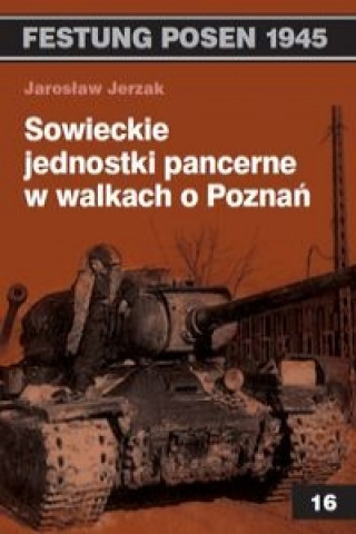 Kniha Sowieckie jednostki pancerne w walkach o Poznan Jaroslaw Jerzak